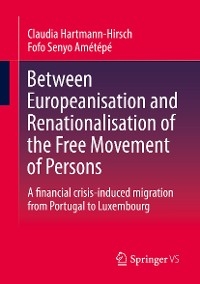 Between Europeanisation and Renationalisation of the Free Movement of Persons - Claudia Hartmann-Hirsch, Fofo Senyo Am&eacute;t&eacute;p&eacute;