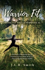Warrior Fit Being Fit Isn't Just Physical - J.L.H. Smith