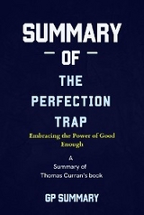 Summary of The Perfection Trap by Thomas Curran: Embracing the Power of Good Enough - GP SUMMARY