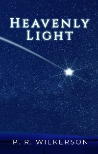 Heavenly Light - P. R. Wilkerson
