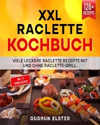 XXL Raclette Kochbuch -  Gudrun Elster
