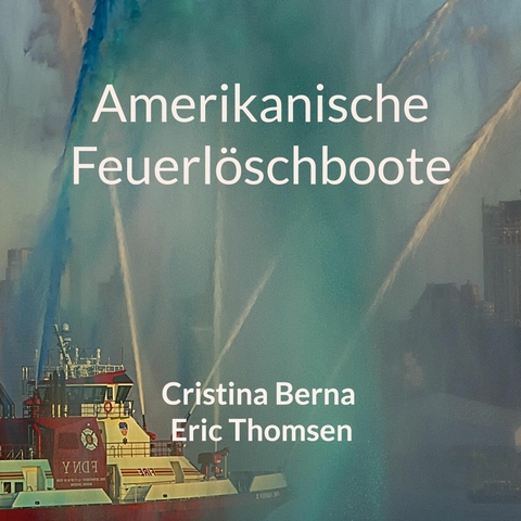 Amerikanische Feuerl&ouml;schboote - Cristina Berna, Eric Thomsen