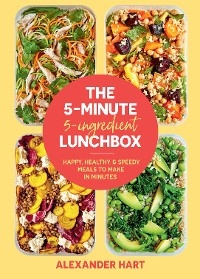 The 5-Minute 5-Ingredient Lunchbox - Alexander Hart