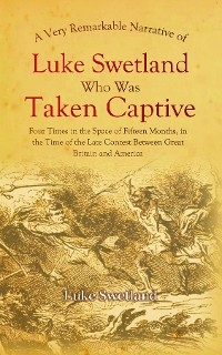 A Very Remarkable Narrative of Luke Swetland