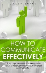 How to Communicate Effectively - Caden Burke