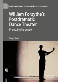William Forsythe&rsquo;s Postdramatic Dance Theater - Freya Vass