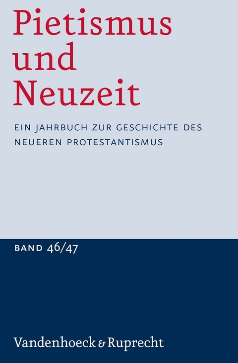 Pietismus und Neuzeit Band 46/47 - 2020/2021 -  Udo Str&auml;ter,  Manfred Jakubowski-Tiessen,  Anne Lagny,  Fred A. van Lieburg,  Christian Soboth,  JONATHAN