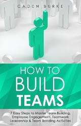 How to Build Teams - Caden Burke