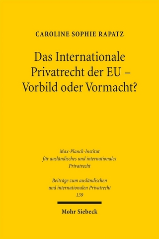 Das Internationale Privatrecht der EU - Vorbild oder Vormacht?