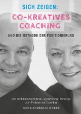 Sich zeigen: Co-kreatives Coaching und die Methode der Positionierung - Ingo Steinke, Johanna M. Steinke