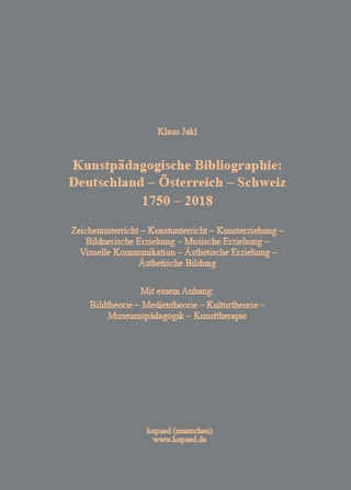 Kunstpädagogische Bibliographie: Deutschland - Österreich - Schweiz 1750 - 2018