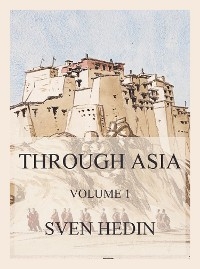 Through Asia, Volume 1 - Dr. Sven Hedin