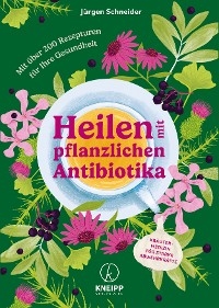 Heilen mit pflanzlichen Antibiotika - J&uuml;rgen Schneider