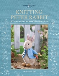 Knitting Peter Rabbit(TM) : 12 Toy Knitting Patterns from the Tales of Beatrix Potter -  Claire Garland