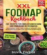 XXL FODMAP Kochbuch - 300+ Rezepte f&uuml;r einen gesunden Darm und Ern&auml;hrung bei Reizmagen -  Silvia Zweier