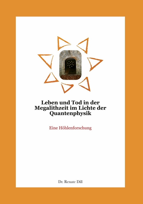 Leben und Tod in der Megalithzeit im Lichte der Quantenphysik - Renate Dill