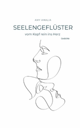 Seelengefl&uuml;ster - vom Kopf rein ins Herz - Amy Amalia