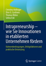 Intrapreneurship &ndash; wie Sie Innovationen in etablierten Unternehmen f&ouml;rdern - Christina Kollinger, Dino G. Cardiano, Thomas R&ouml;hm, Selina Eski