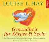 Gesundheit f&uuml;r K&ouml;rper und Seele - Louise Hay