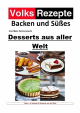 Volksrezepte Backen und S&uuml;&szlig;es - Desserts aus aller Welt - Marc Schommertz