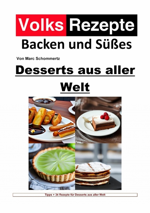 Volksrezepte Backen und S&uuml;&szlig;es - Desserts aus aller Welt - Marc Schommertz