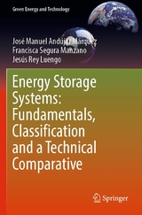 Energy Storage Systems: Fundamentals, Classification and a Technical Comparative - Jos&eacute; Manuel And&uacute;jar M&aacute;rquez, Francisca Segura Manzano, Jes&uacute;s Rey Luengo