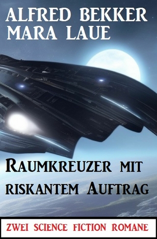 Raumkreuzer mit riskantem Auftrag: Zwei Science Fiction Romane