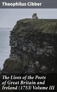 The Lives of the Poets of Great Britain and Ireland (1753) Volume III - Theophilus Cibber