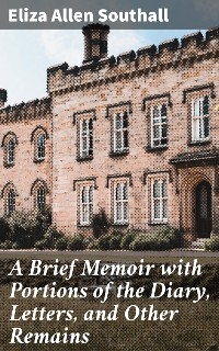 A Brief Memoir with Portions of the Diary, Letters, and Other Remains