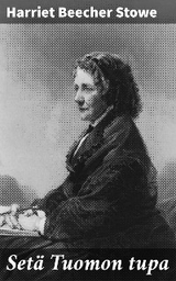 Set&auml; Tuomon tupa - Harriet Beecher Stowe