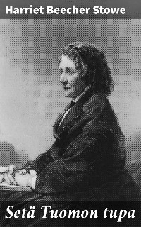 Set&auml; Tuomon tupa - Harriet Beecher Stowe