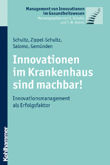 Innovationen im Krankenhaus sind machbar! - Carsten Schultz, Bettina Zippel-Schultz, S&ouml;ren Salomo, Hans Georg Gem&uuml;nden