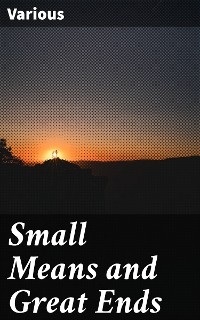 Small Means and Great Ends