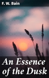 An Essence of the Dusk - F. W. Bain