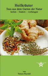 Heilkr&auml;uter - Tees aus dem Garten der Natur - Tamara Hayndal