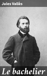 Le bachelier - Jules Vall&egrave;s