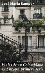 Viajes de un Colombiano en Europa, primera serie - Jos&eacute; Mar&iacute;a Samper