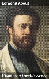 L'homme &agrave; l'oreille cass&eacute;e - Edmond About