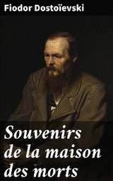 Souvenirs de la maison des morts - Fiodor Dosto&iuml;evski
