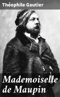 Mademoiselle de Maupin - Th&eacute;ophile Gautier