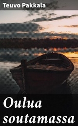 Oulua soutamassa - Teuvo Pakkala