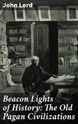 Beacon Lights of History: The Old Pagan Civilizations - John Lord
