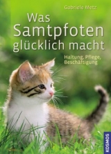 Was Samtpfoten gl&uuml;cklich macht - Gabriele Metz
