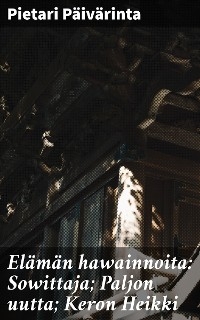 El&auml;m&auml;n hawainnoita: Sowittaja; Paljon uutta; Keron Heikki - Pietari P&auml;iv&auml;rinta