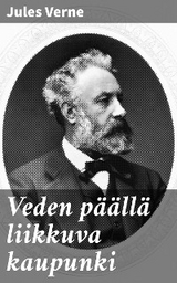 Veden p&auml;&auml;ll&auml; liikkuva kaupunki - Jules Verne