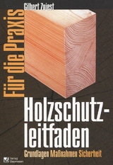 Holzschutzleitfaden f&uuml;r die Praxis - Gilbert Zujest