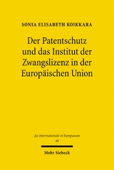 Der Patentschutz und das Institut der Zwangslizenz in der Europ&auml;ischen Union - Sonia Elisabeth Koikkara