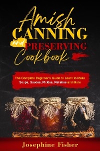 AMISH CANNING AND PRESERVING COOKBOOK - Josephine Fisher
