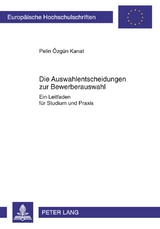 Die Auswahlentscheidungen zur Bewerberauswahl - Pelin Kanat