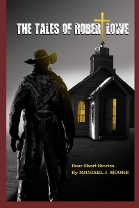 The Tales Of Robert Lowe - Michael  J Moore